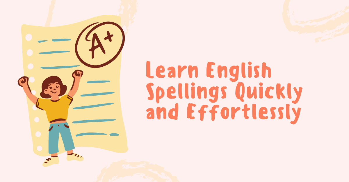How to Help your Kids Learn English Spellings Quickly and Effortlessly ...